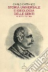 Storia universale e ideologia delle genti. Scritti 1852-1864 libro di Cattaneo Carlo