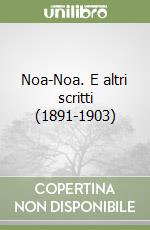 Noa-Noa. E altri scritti (1891-1903) libro