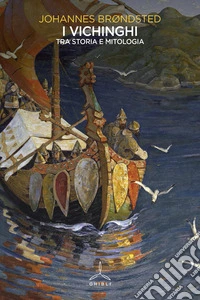 I vichinghi. Tra storia e mitologia libro