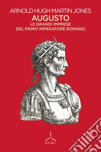 Augusto. Le grandi imprese del primo imperatore romano libro