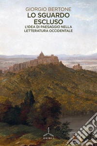 Lo sguardo escluso. L'idea di paesaggio nella letteratura occidentale libro