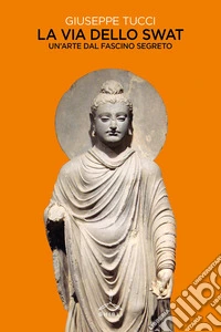 La via dello Swat. Un'arte dal fascino segreto