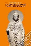 La via dello Swat. Un'arte dal fascino segreto libro