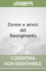 Donne e amori del Risorgimento