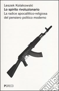 Lo spirito rivoluzionario. La radice apocalittico-religiosa del pensiero politico moderato libro