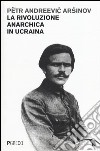 La rivoluzione anarchica in Ucraina libro