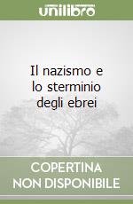 Il nazismo e lo sterminio degli ebrei libro