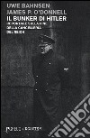 Il bunker di Hitler. Reportage sulla fine della Cancelleria del Reich libro