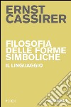 Filosofia delle forme simboliche. Vol. 1: Il linguaggio libro