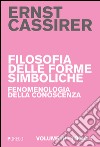 Filosofia delle forme simboliche. Vol. 3/1: Fenomenologia della conoscenza libro