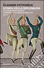 Storia della diplomazia. Vol. 2: Dalle rivoluzioni d'America e di Francia alla Comune di Parigi (1871)