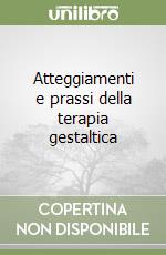 Atteggiamenti e prassi della terapia gestaltica