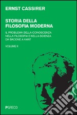 Storia della filosofia moderna. Vol. 2: Il problema della conoscenza nella filosofia e nella scienza da Bacone a Kant