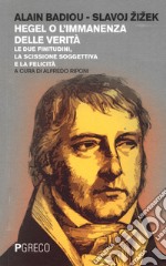 Hegel o l'immanenza della verità. Le due finitudini, la scissione soggettiva e la felicità libro