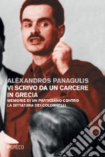 Vi scrivo da un carcere in Grecia. Memorie di un partigiano contro la dittatura dei Colonnelli. Testo greco a fronte libro