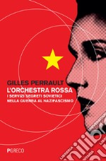 L'orchestra rossa. I servizi segreti sovietici nella guerra al nazifascismo libro