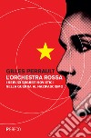 L'orchestra rossa. I servizi segreti sovietici nella guerra al nazifascismo libro di Perrault Gilles