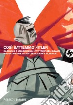 Così battemmo Hitler. Da Mosca a Stalingrado, le vittorie dell'Armata Rossa durante la seconda guerra mondiale