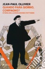 Quando fara giorno, compagno? Storia della rivoluzione d'ottobre libro