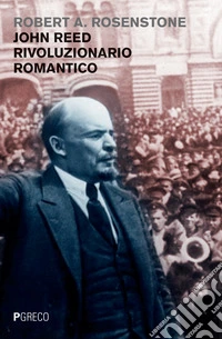 John Reed rivoluzionario romantico