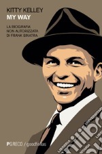 My way. La biografia non autorizzata di Frank Sinatra libro