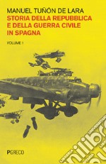 Storia della repubblica e della guerra civile in Spagna. Vol. 1 libro