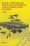 Storia della repubblica e della guerra civile in Spagna. Vol. 1 libro