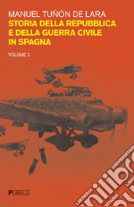 Storia della repubblica e della guerra civile in Spagna. Vol. 2 libro