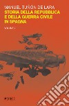 Storia della repubblica e della guerra civile in Spagna. Vol. 2 libro