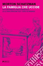 La famiglia che uccide. Un contributo psicoanalitico alla discussione sul caso Schreber