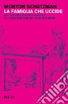 La famiglia che uccide. Un contributo psicoanalitico alla discussione sul caso Schreber libro di Schatzman Morton