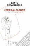 Liberi dal silenzio libro di Notarnicola Sante