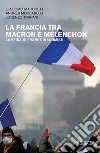 La Francia tra Macron e Mélenchon. La sfida di France Insoumise libro