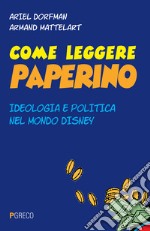 Come leggere Paperino. Ideologia e politica nel mondo di Disney libro