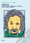 Einstein. La vita pubblica e privata del più grande scienziato del XX secolo libro