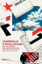 Guerriglia e rivoluzione. Dal XIX secolo agli anni '80 del '900 libro