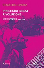 Proletari senza rivoluzione. Vol. 4: Dalla marcia su Roma all'attentato a Togliatti (1922-1948)