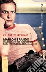 Marlon Brando. Una biografia non autorizzata dalla nascita della star agli anni '80