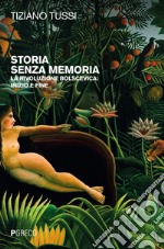 Storia senza memoria. La rivoluzione bolscevica: inizio e fine libro