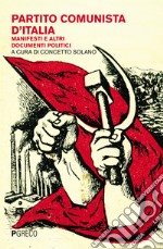 Partito Comunista d'Italia. Manifesti e altri documenti politici libro