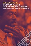 Conversazione con Eldridge Cleaver. Intervista al leader delle Pantere Nere libro