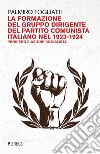 La formazione del gruppo dirigente del Partito Comunista Italiano 1923-24. Pensiero e azione socialista libro