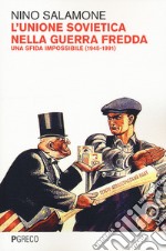 L'Unione Sovietica nella Guerra Fredda. Una sfida impossibile (1945-1991) libro