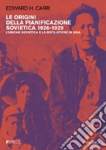 Le origini della pianificazione sovietica 1926-1929. Vol. 6: L' Unione Sovietica e la rivoluzione in Asia libro