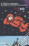 Il cielo e l'infinito. I magi, Gagarin e le stelle tra religione e marxismo libro