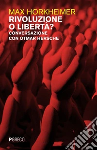 Rivoluzione o libertà? Conversazione con Otmar Hersche libro