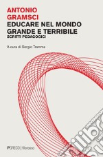 Educare nel mondo grande e terribile. Scritti pedagogici libro