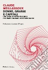 Donne, granai e capitali. Uno studio antropologico dell'imperialismo contemporaneo libro