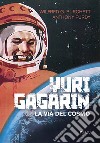 Yuri Gagarin. La via del cosmo libro