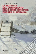 La rottura del sonnolento equilibrio europeo: guerra in Ucraina libro